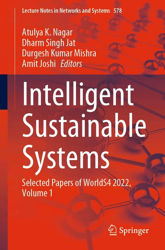 Intelligent Sustainable Systems: Selected Papers of WorldS4 2022, Volume 1: 578 (Lecture Notes in Networks and Systems, 578)