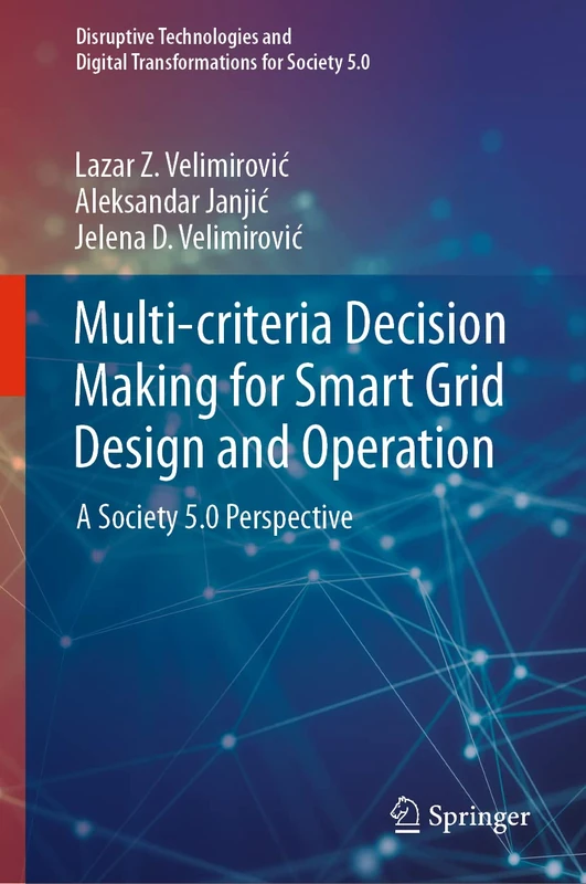 Multi-criteria Decision Making for Smart Grid Design and Operation: A Society 5.0 Perspective (Disruptive Technologies and Digital Transformations for Society 5.0)
