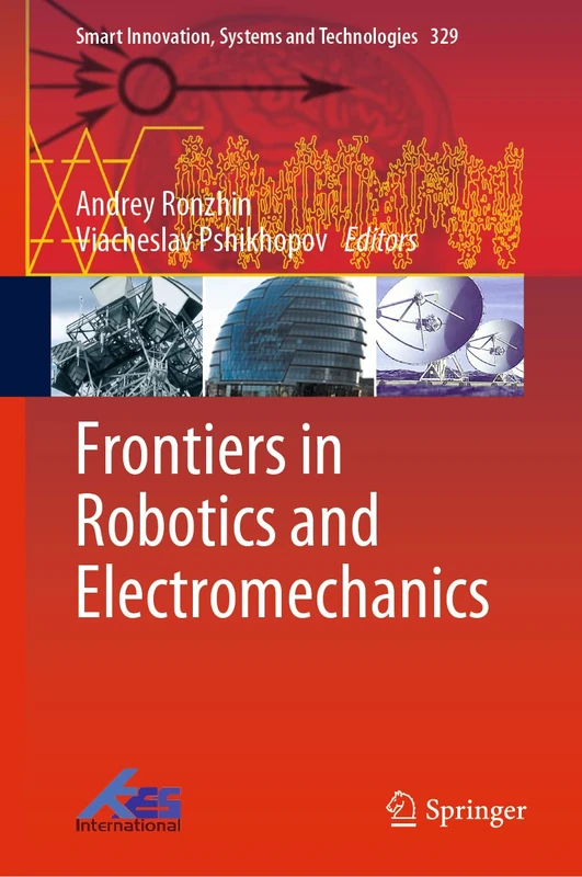 Frontiers in Robotics and Electromechanics: 329 (Smart Innovation, Systems and Technologies, 329)