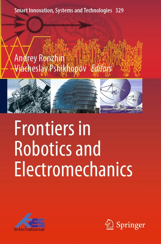 Frontiers in Robotics and Electromechanics: 329 (Smart Innovation, Systems and Technologies, 329)