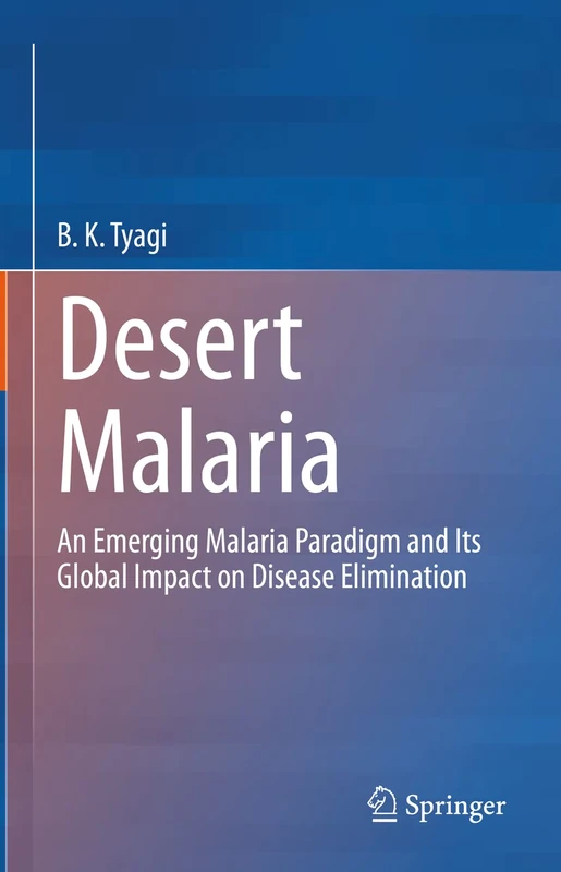 Desert Malaria: An Emerging Malaria Paradigm and Its Global Impact on Disease Elimination