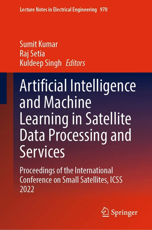 Artificial Intelligence and Machine Learning in Satellite Data Processing and Services: Proceedings of the International Conference on Small ... Notes ... Conference on Small Satellites, ICSS 2022