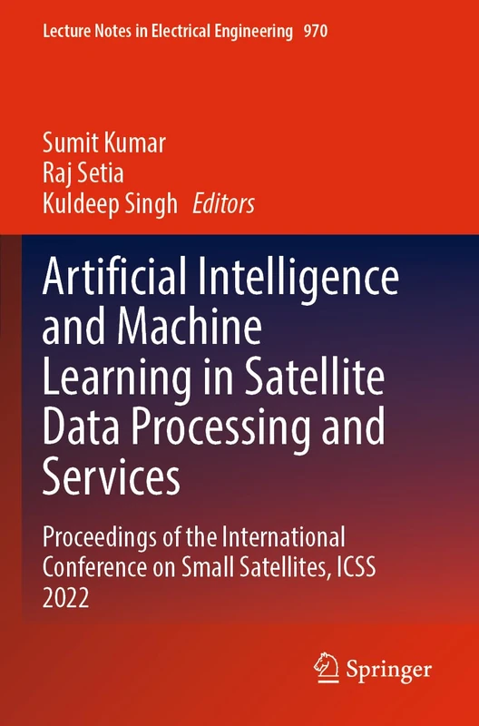 Artificial Intelligence and Machine Learning in Satellite Data Processing and Services: Proceedings of the International Conference on Small ... Notes in Electrical Engineering, 970)