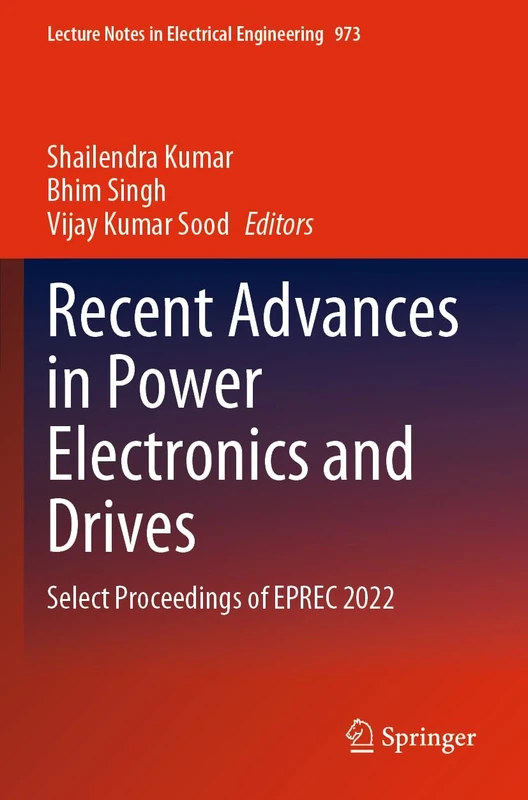 Recent Advances in Power Electronics and Drives: Select Proceedings of EPREC 2022: 973 (Lecture Notes in Electrical Engineering, 973)