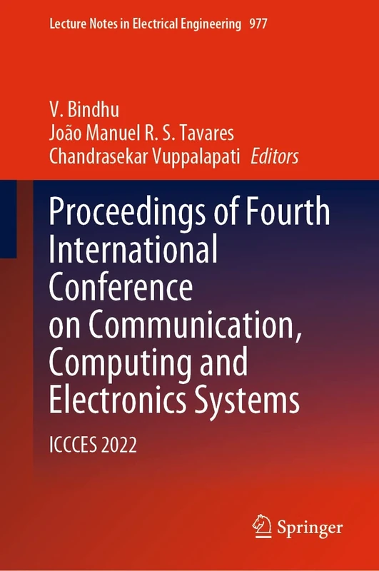 Proceedings of Fourth International Conference on Communication, Computing and Electronics Systems: ICCCES 2022: 977 (Lecture Notes in Electrical Engineering, 977)