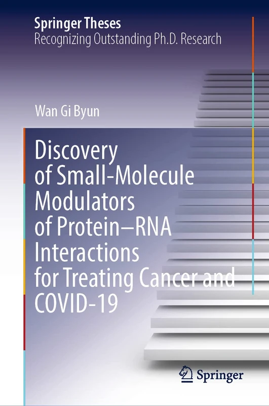 Discovery of Small-Molecule Modulators of Protein–RNA Interactions for Treating Cancer and COVID-19 (Springer Theses)