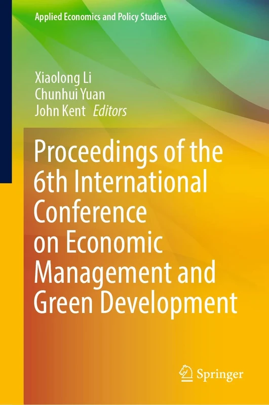 Proceedings of the 6th International Conference on Economic Management and Green Development (Applied Economics and Policy Studies)