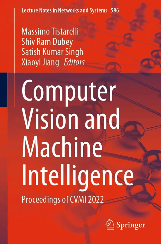 Computer Vision and Machine Intelligence: Proceedings of CVMI 2022: 586 (Lecture Notes in Networks and Systems, 586)
