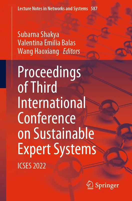 Proceedings of Third International Conference on Sustainable Expert Systems: ICSES 2022: 587 (Lecture Notes in Networks and Systems, 587)