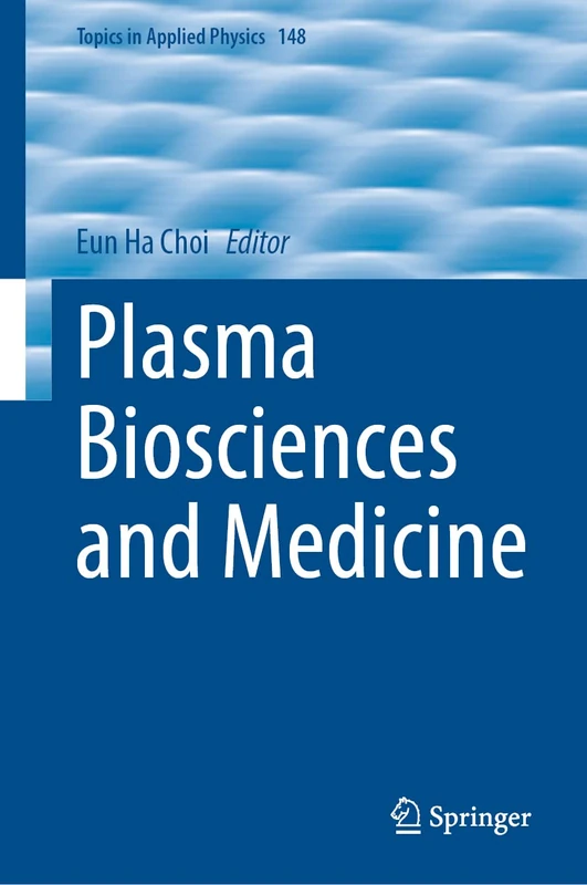Plasma Biosciences and Medicine: 148 (Topics in Applied Physics, 148)