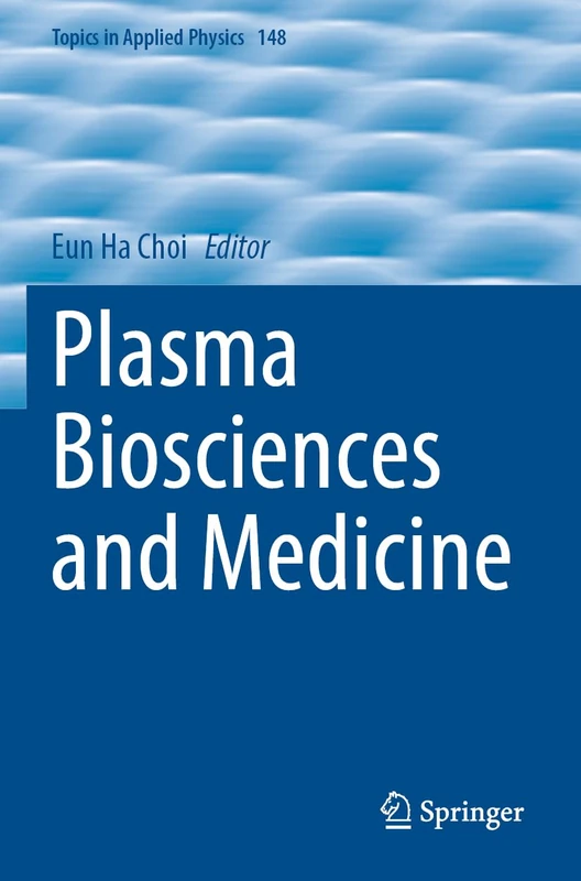 Plasma Biosciences and Medicine: 148 (Topics in Applied Physics, 148)