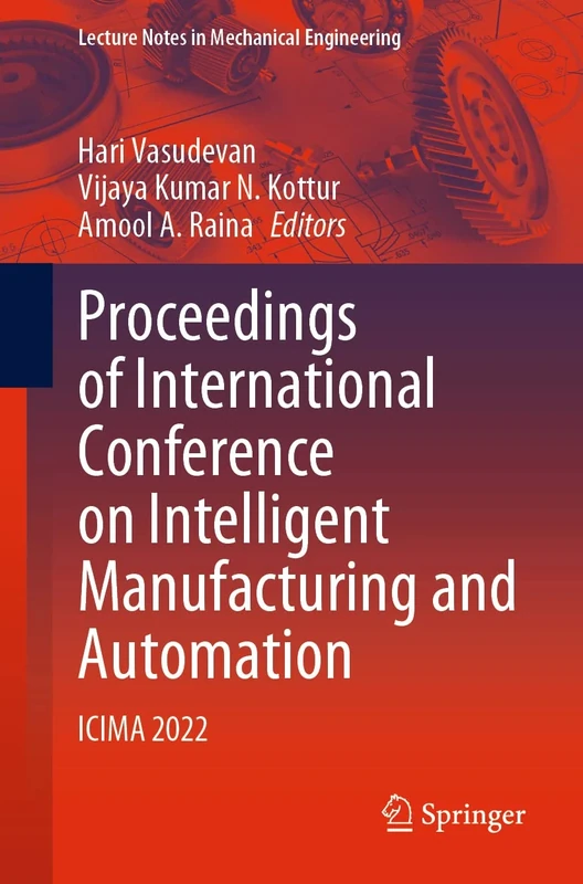 Proceedings of International Conference on Intelligent Manufacturing and Automation: ICIMA 2022 (Lecture Notes in Mechanical Engineering)