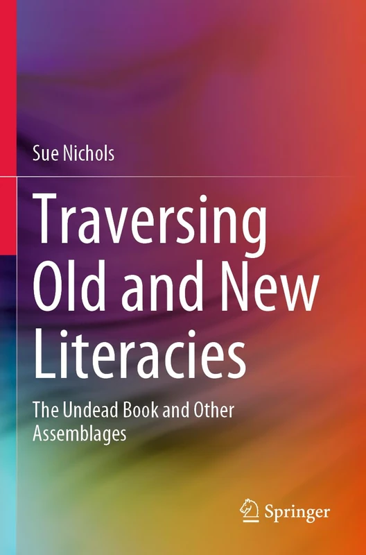 Traversing Old and New Literacies: The Undead Book and Other Assemblages
