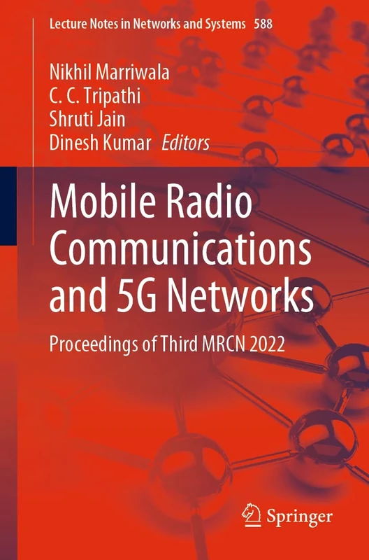 Mobile Radio Communications and 5G Networks: Proceedings of Third MRCN 2022: 588 (Lecture Notes in Networks and Systems, 588)