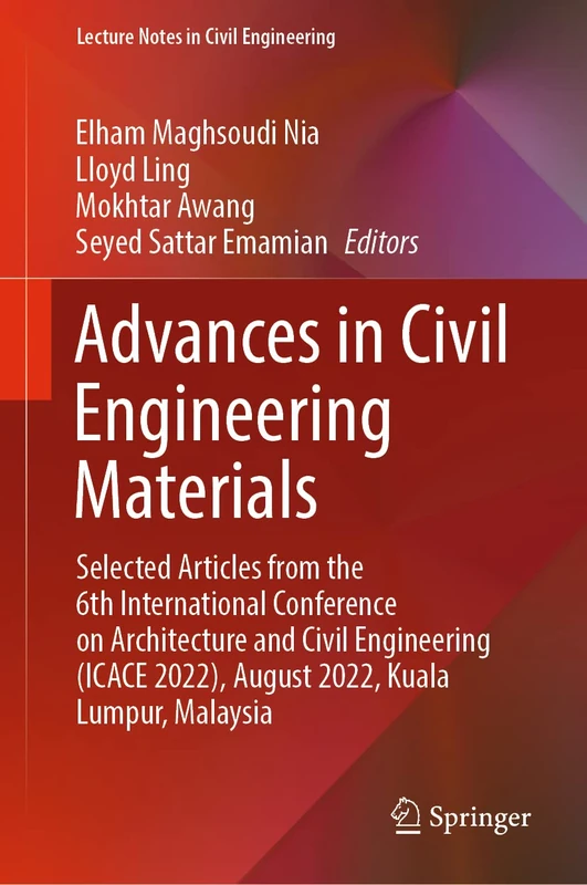 Advances in Civil Engineering Materials: Selected Articles from the 6th International Conference on Architecture and Civil Engineering (ICACE 2022), ... 310 (Lecture Notes in Civil Engineering, 310)
