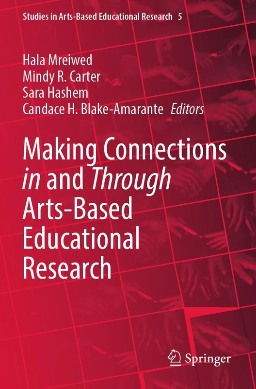 Making Connections in and Through Arts-Based Educational Research: 5 (Studies in Arts-Based Educational Research, 5)