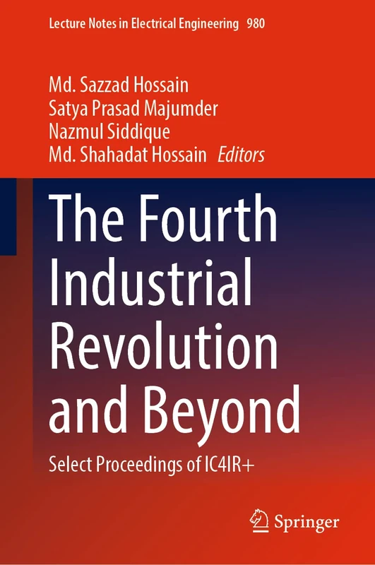 The Fourth Industrial Revolution and Beyond: Select Proceedings of IC4IR+: 980 (Lecture Notes in Electrical Engineering, 980)