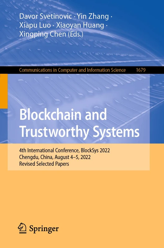 Blockchain and Trustworthy Systems: 4th International Conference, BlockSys 2022, Chengdu, China, August 4–5, 2022, Revised Selected Papers: 1679 ... in Computer and Information Science, 1679)