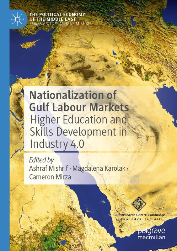 Nationalization of Gulf Labour Markets: Higher Education and Skills Development in Industry 4.0 (The Political Economy of the Middle East)