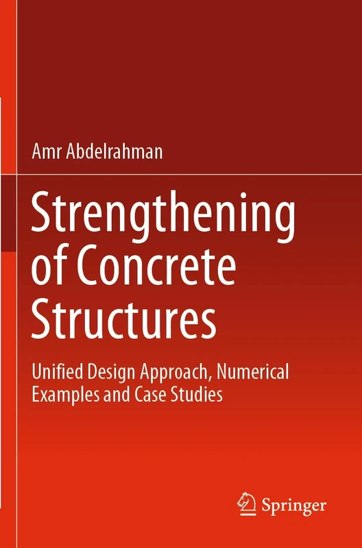 Strengthening of Concrete Structures: Unified Design Approach, Numerical Examples and Case Studies - Image 1