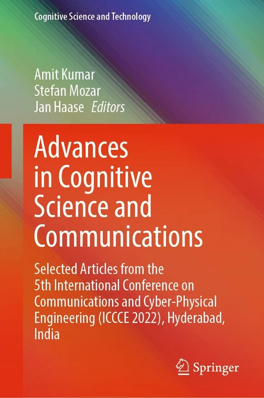 Advances in Cognitive Science and Communications: Selected Articles from the 5th International Conference on Communications and Cyber-Physical ... India (Cognitive Science and Technology)