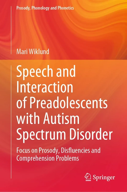 Speech and Interaction of Preadolescents with Autism Spectrum Disorder: Focus on Prosody, Disfluencies and Comprehension Problems (Prosody, Phonology and Phonetics)