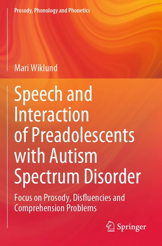 Speech and Interaction of Preadolescents with Autism Spectrum Disorder: Focus on Prosody, Disfluencies and Comprehension Problems (Prosody, Phonology and Phonetics)