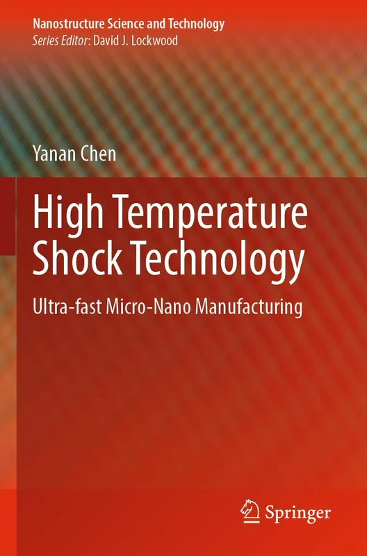 High Temperature Shock Technology: Ultra-fast Micro-Nano Manufacturing (Nanostructure Science and Technology)