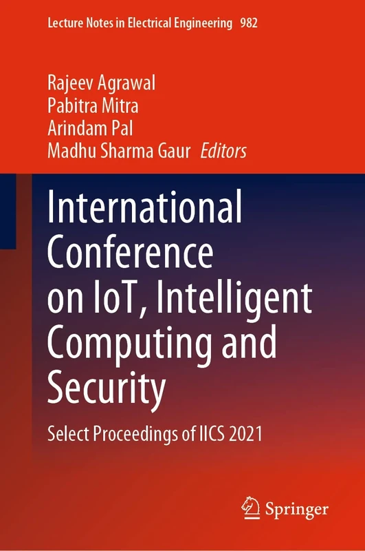 International Conference on IoT, Intelligent Computing and Security: Select Proceedings of IICS 2021: 982 (Lecture Notes in Electrical Engineering, 982)