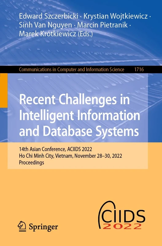 Recent Challenges in Intelligent Information and Database Systems: 14th Asian Conference, ACIIDS 2022, Ho Chi Minh City, Vietnam, November 28-30, ... in Computer and Information Science, 1716)