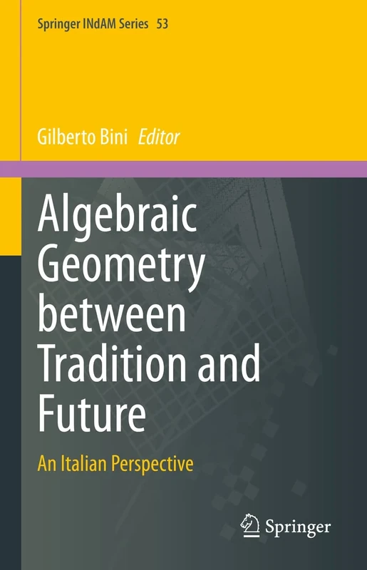 Algebraic Geometry between Tradition and Future: An Italian Perspective: 53 (Springer INdAM Series, 53)
