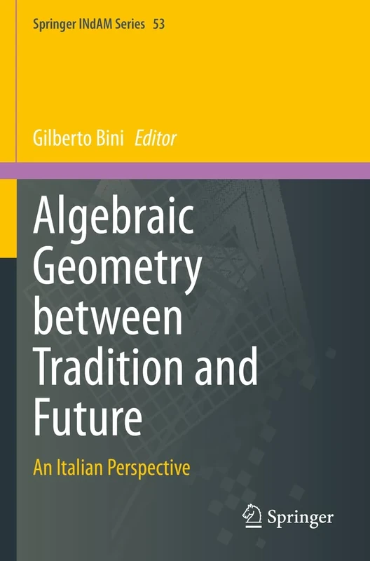 Algebraic Geometry between Tradition and Future: An Italian Perspective: 53 (Springer INdAM Series, 53)