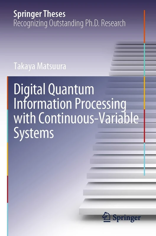 Digital Quantum Information Processing with Continuous-Variable Systems (Springer Theses)