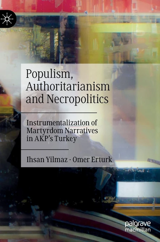Populism, Authoritarianism and Necropolitics: Instrumentalization of Martyrdom Narratives in AKP’s Turkey