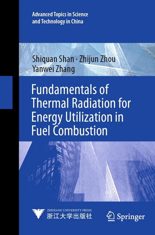 Fundamentals of Thermal Radiation for Energy Utilization in Fuel Combustion: 67 (Advanced Topics in Science and Technology in China, 67)