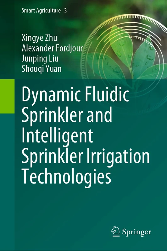 Dynamic Fluidic Sprinkler and Intelligent Sprinkler Irrigation Technologies: 3 (Smart Agriculture, 3)
