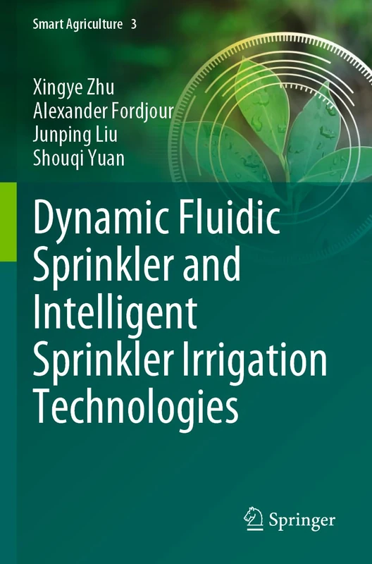 Dynamic Fluidic Sprinkler and Intelligent Sprinkler Irrigation Technologies: 3 (Smart Agriculture, 3)