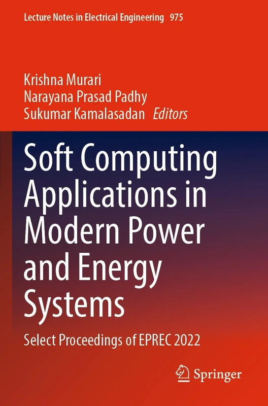Soft Computing Applications in Modern Power and Energy Systems: Select Proceedings of EPREC 2022: 975 (Lecture Notes in Electrical Engineering, 975)