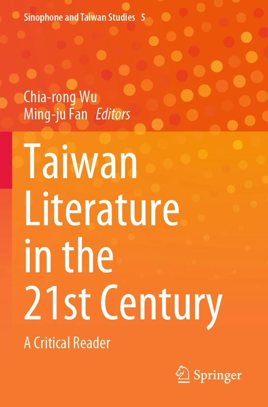 Taiwan Literature in the 21st Century: A Critical Reader: 5 (Sinophone and Taiwan Studies, 5)