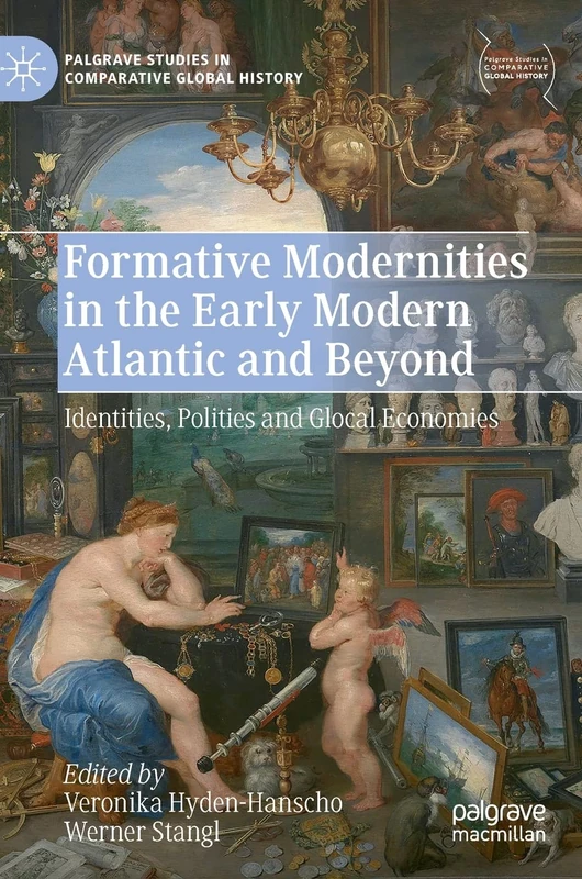 Formative Modernities in the Early Modern Atlantic and Beyond: Identities, Polities and Glocal Economies (Palgrave Studies in Comparative Global History)
