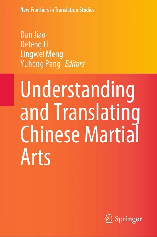 Understanding and Translating Chinese Martial Arts (New Frontiers in Translation Studies)