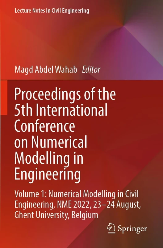 Proceedings of the 5th International Conference on Numerical Modelling in Engineering: Volume 1: Numerical Modelling in Civil Engineering, NME 2022, ... 311 (Lecture Notes in Civil Engineering, 311)