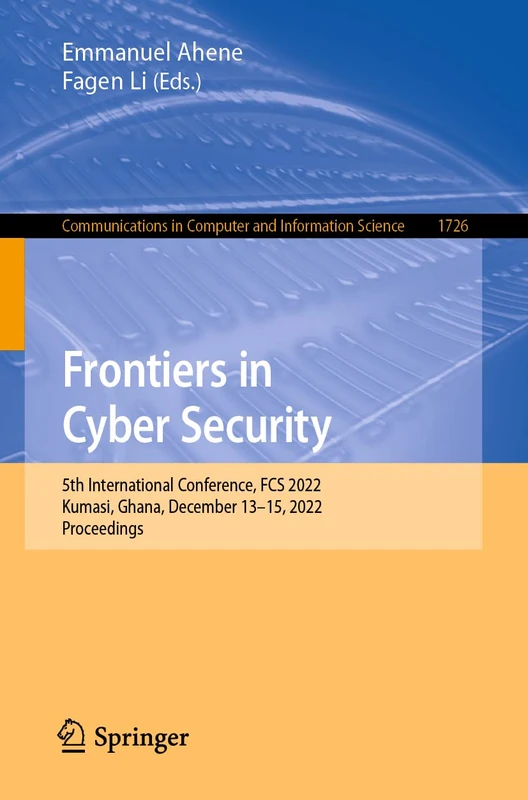Frontiers in Cyber Security: 5th International Conference, FCS 2022, Kumasi, Ghana, December 13–15, 2022, Proceedings: 1726 (Communications in Computer and Information Science, 1726)