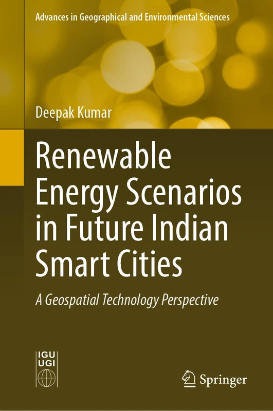 Renewable Energy Scenarios in Future Indian Smart Cities: A Geospatial Technology Perspective (Advances in Geographical and Environmental Sciences)