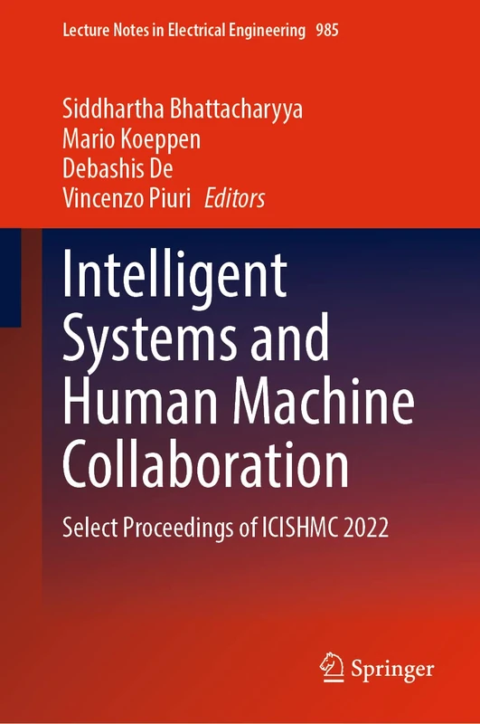 Intelligent Systems and Human Machine Collaboration: Select Proceedings of ICISHMC 2022: 985 (Lecture Notes in Electrical Engineering, 985)