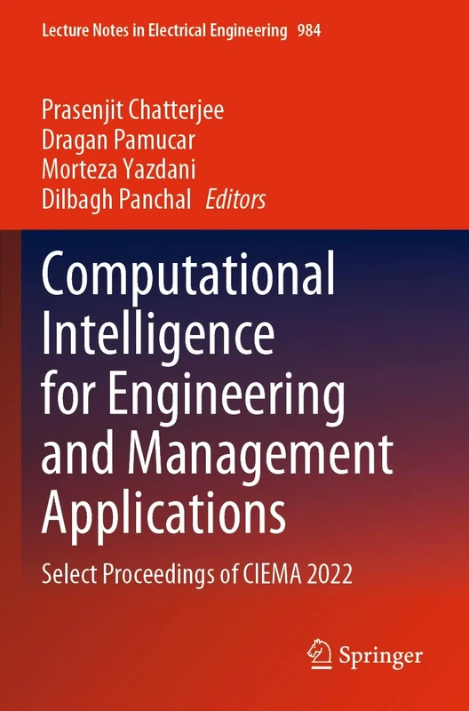 Computational Intelligence for Engineering and Management Applications: Select Proceedings of CIEMA 2022: 984 (Lecture Notes in Electrical Engineering, 984)