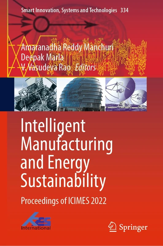 Intelligent Manufacturing and Energy Sustainability: Proceedings of ICIMES 2022: 334 (Smart Innovation, Systems and Technologies, 334)