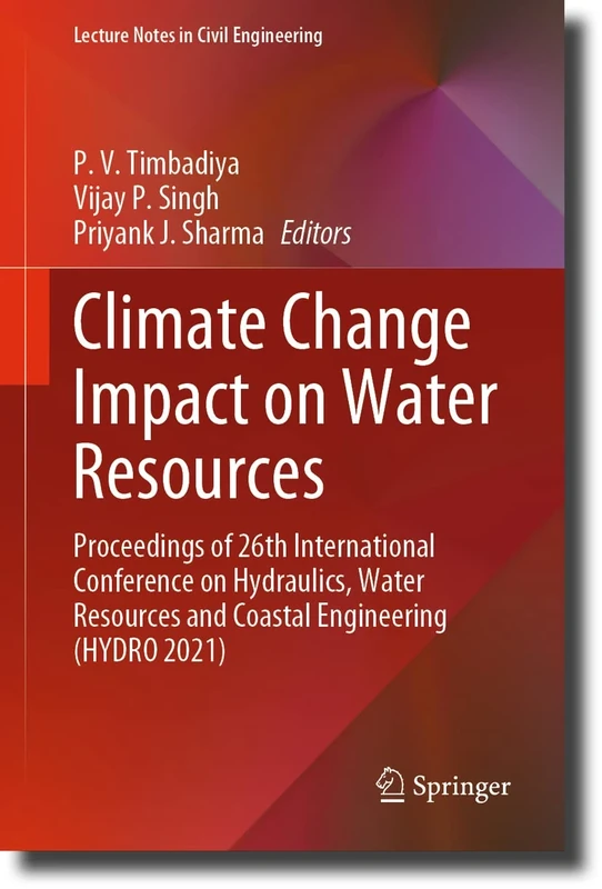 Climate Change Impact on Water Resources: Proceedings of 26th International Conference on Hydraulics, Water Resources and Coastal Engineering (HYDRO ... 313 (Lecture Notes in Civil Engineering, 313)