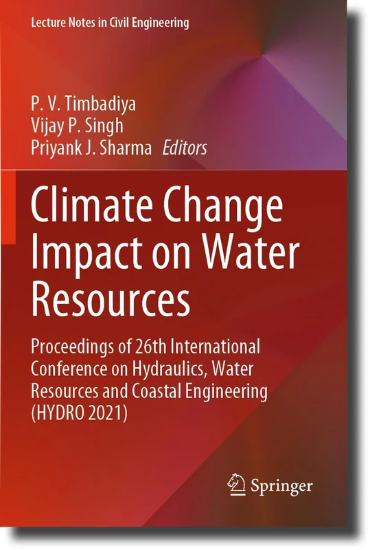 Climate Change Impact on Water Resources: Proceedings of 26th International Conference on Hydraulics, Water Resources and Coastal Engineering (HYDRO ... 313 (Lecture Notes in Civil Engineering, 313)