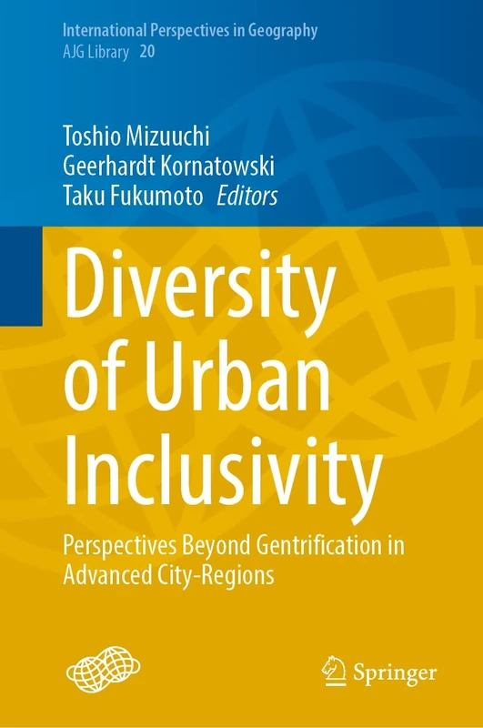 Diversity of Urban Inclusivity: Perspectives Beyond Gentrification in Advanced City-Regions: 20 (International Perspectives in Geography, 20)